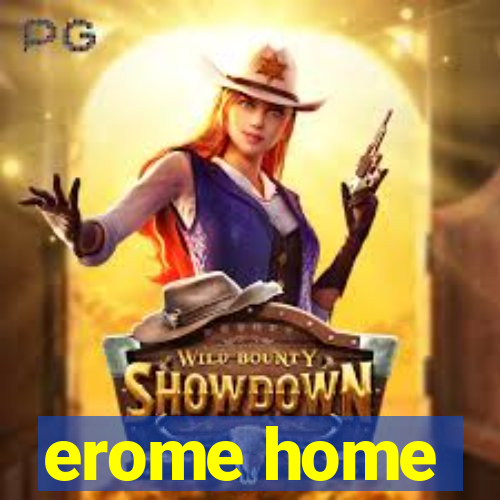 erome home